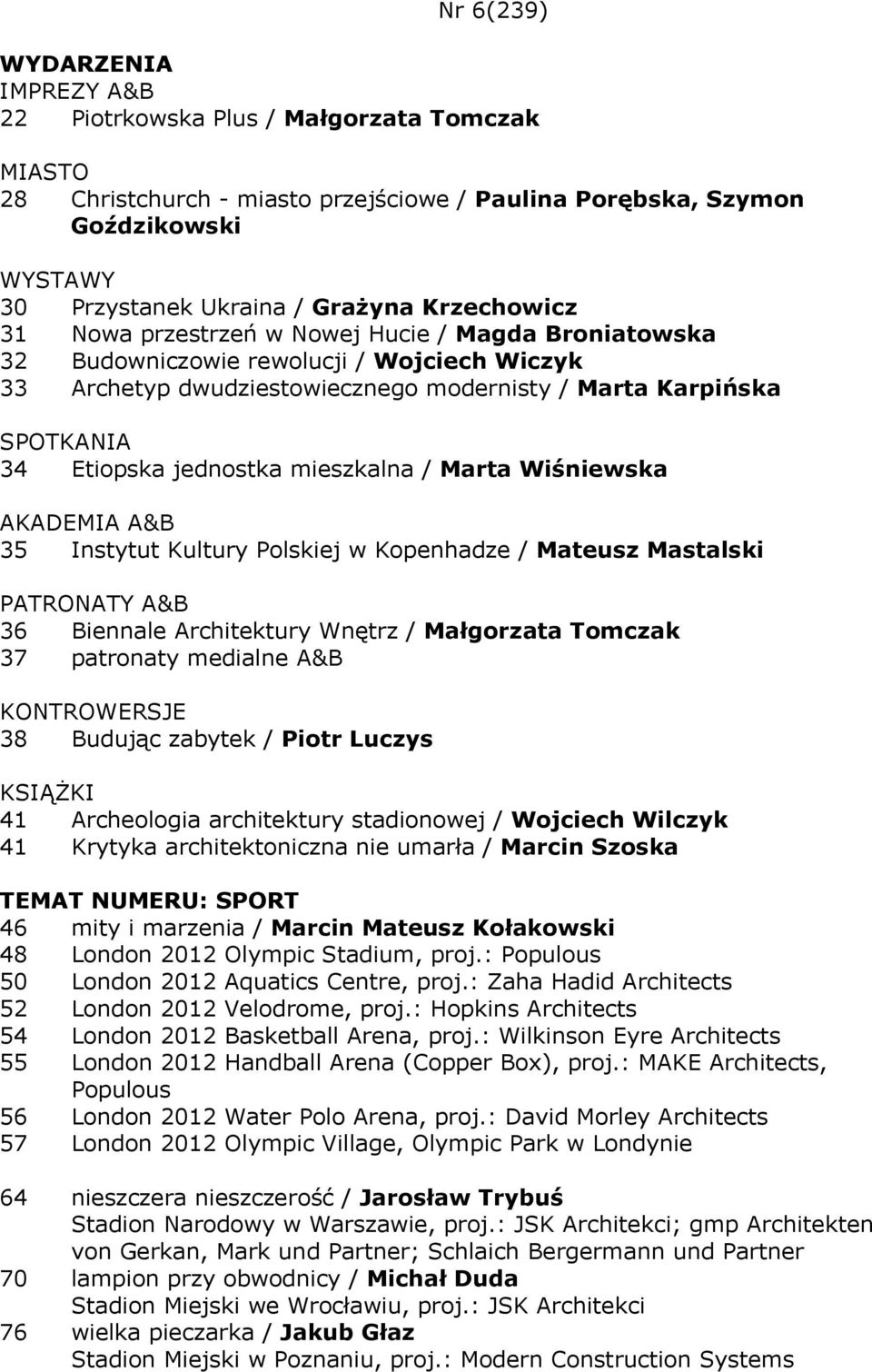 Wiśniewska 35 Instytut Kultury Polskiej w Kopenhadze / Mateusz Mastalski 36 Biennale Architektury Wnętrz / Małgorzata Tomczak 37 patronaty medialne A&B KONTROWERSJE 38 Budując zabytek / Piotr Luczys