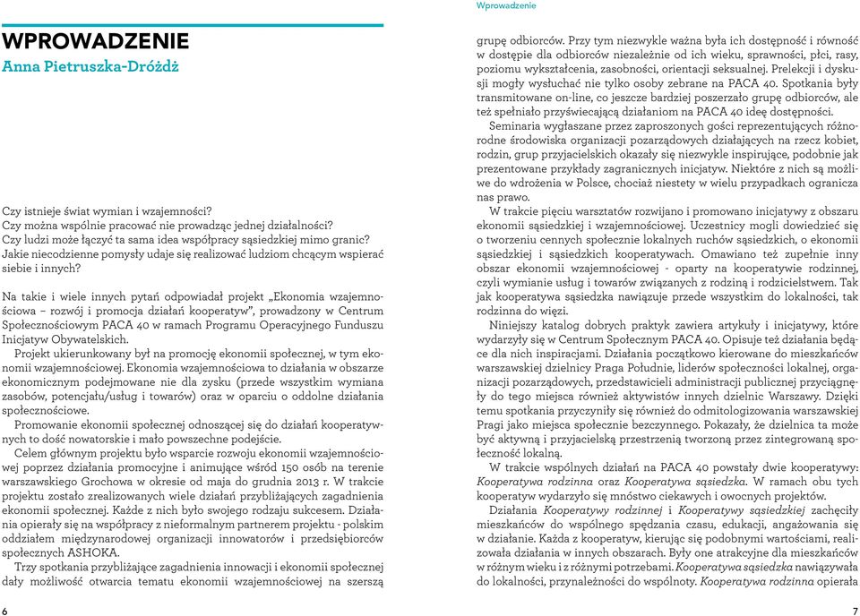 Na takie i wiele innych pytań odpowiadał projekt Ekonomia wzajemnościowa rozwój i promocja działań kooperatyw, prowadzony w Centrum Społecznościowym PACA 40 w ramach Programu Operacyjnego Funduszu