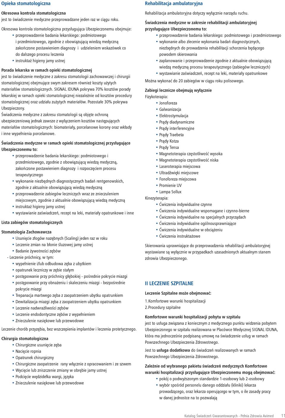 postawieniem diagnozy i udzieleniem wskazówek co do dalszego procesu leczenia instruktaż higieny jamy ustnej Porada lekarska w ramach opieki stomatologicznej jest to świadczenie medyczne z zakresu