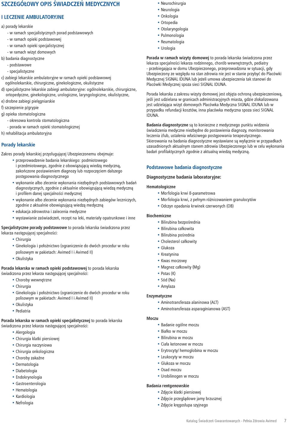 okulistyczne d) specjalistyczne lekarskie zabiegi ambulatoryjne: ogólnolekarskie, chirurgiczne, ortopedyczne, ginekologiczne, urologiczne, laryngologiczne, okulistyczne, e) drobne zabiegi