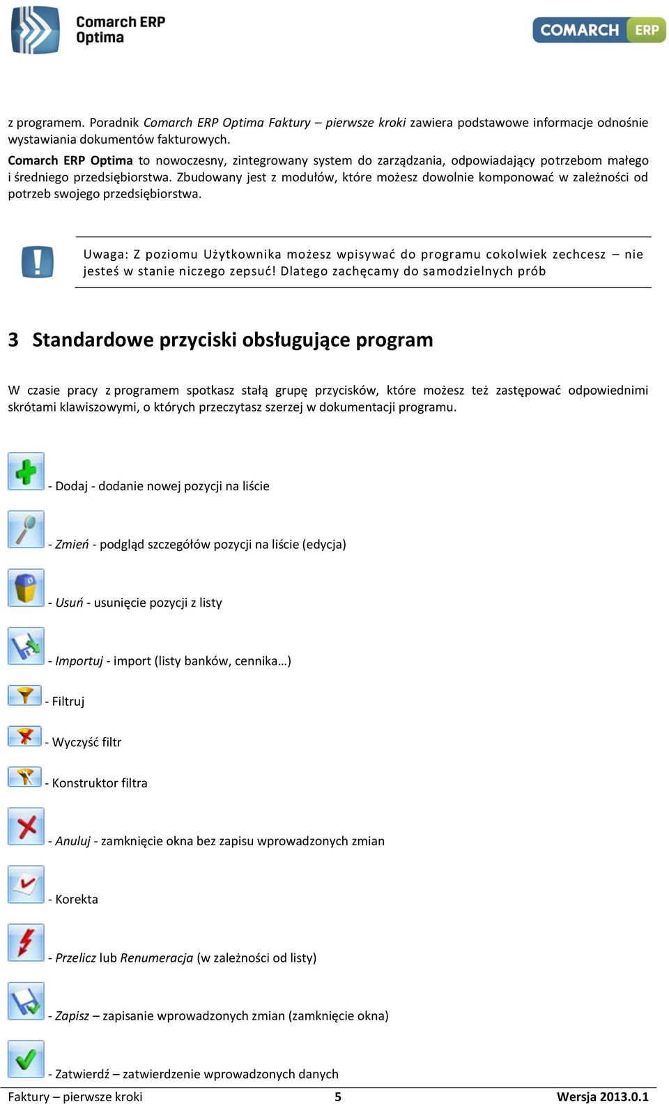 Zbudowany jest z modułów, które możesz dowolnie komponować w zależności od potrzeb swojego przedsiębiorstwa.