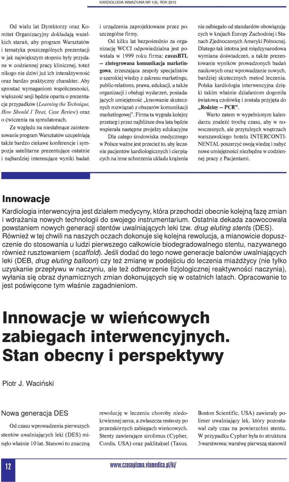 Aby sprostać wymaganiom współczesności, większość sesji będzie oparta o prezentacje przypadków (Learning the Technique, How Should I Treat, Case Review) oraz o ćwiczenia na symulatorach.