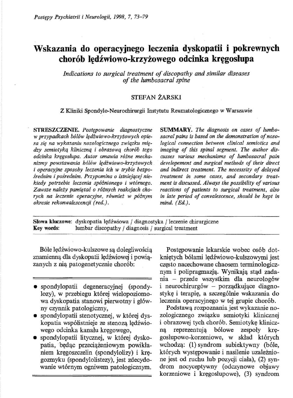 Postępowanie diagnostyczne w przypadkach bólów lędźwiowo-krzyżowych opiera się na wykazaniu nozologicznego związku między semiotyką kliniczną i obrazową chorób tego odcinka kręgosłupa.