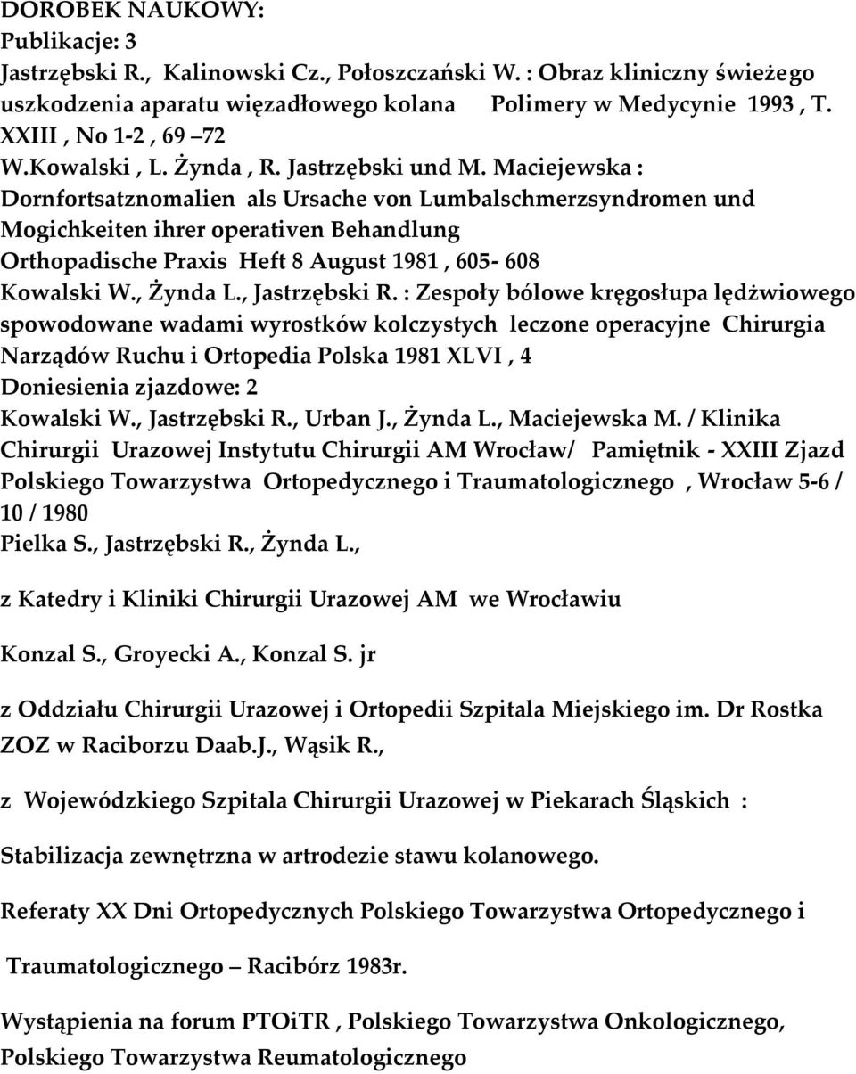 Maciejewska : Dornfortsatznomalien als Ursache von Lumbalschmerzsyndromen und Mogichkeiten ihrer operativen Behandlung Orthopadische Praxis Heft 8 August 1981, 605-608 Kowalski W., Żynda L.