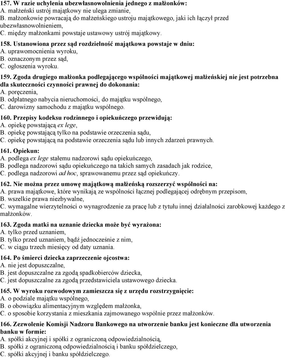 Ustanowiona przez sąd rozdzielność majątkowa powstaje w dniu: A. uprawomocnienia wyroku, B. oznaczonym przez sąd, C. ogłoszenia wyroku. 159.