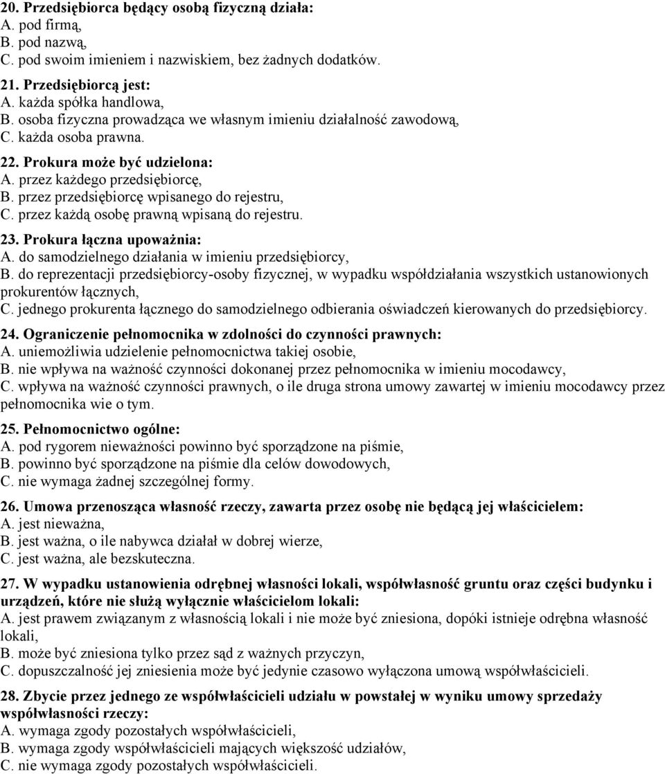 przez przedsiębiorcę wpisanego do rejestru, C. przez każdą osobę prawną wpisaną do rejestru. 23. Prokura łączna upoważnia: A. do samodzielnego działania w imieniu przedsiębiorcy, B.