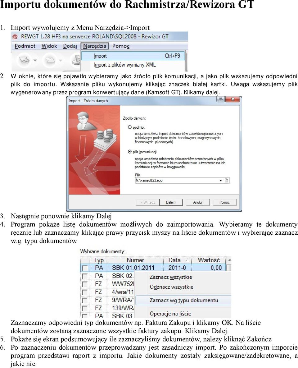 Uwaga wskazujemy plik wygenerowany przez program konwertujący dane (Kamsoft GT). Klikamy dalej. 3. Następnie ponownie klikamy Dalej 4. Program pokaże listę dokumentów możliwych do zaimportowania.