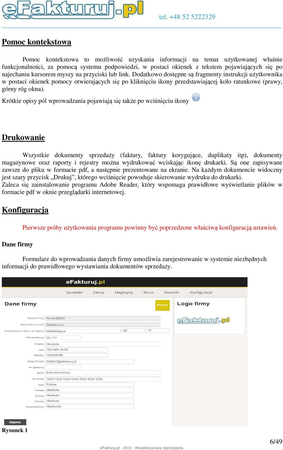 Dodatkowo dostępne są fragmenty instrukcji użytkownika w postaci okienek pomocy otwierających się po kliknięciu ikony przedstawiającej koło ratunkowe (prawy, górny róg okna).