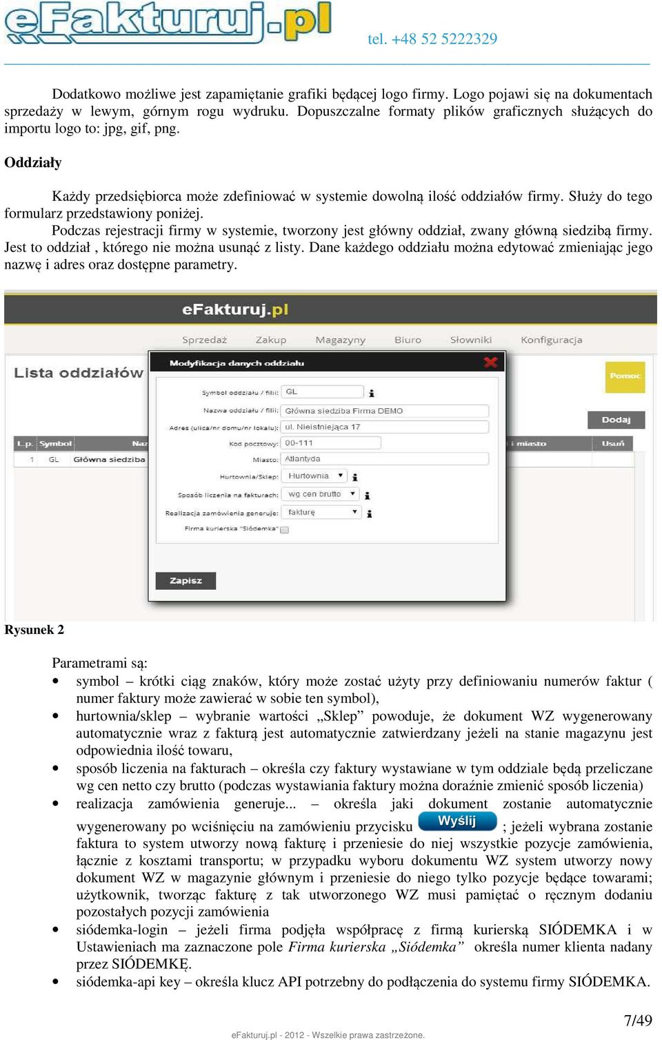 Służy do tego formularz przedstawiony poniżej. Podczas rejestracji firmy w systemie, tworzony jest główny oddział, zwany główną siedzibą firmy. Jest to oddział, którego nie można usunąć z listy.