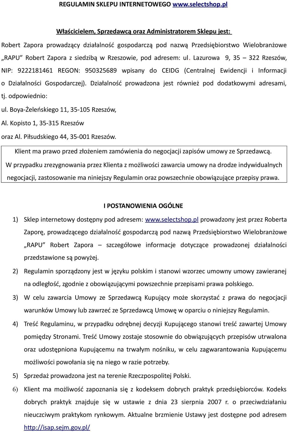 adresem: ul. Lazurowa 9, 35 322 Rzeszów, NIP: 9222181461 REGON: 950325689 wpisany do CEIDG (Centralnej Ewidencji i Informacji o Działalności Gospodarczej).