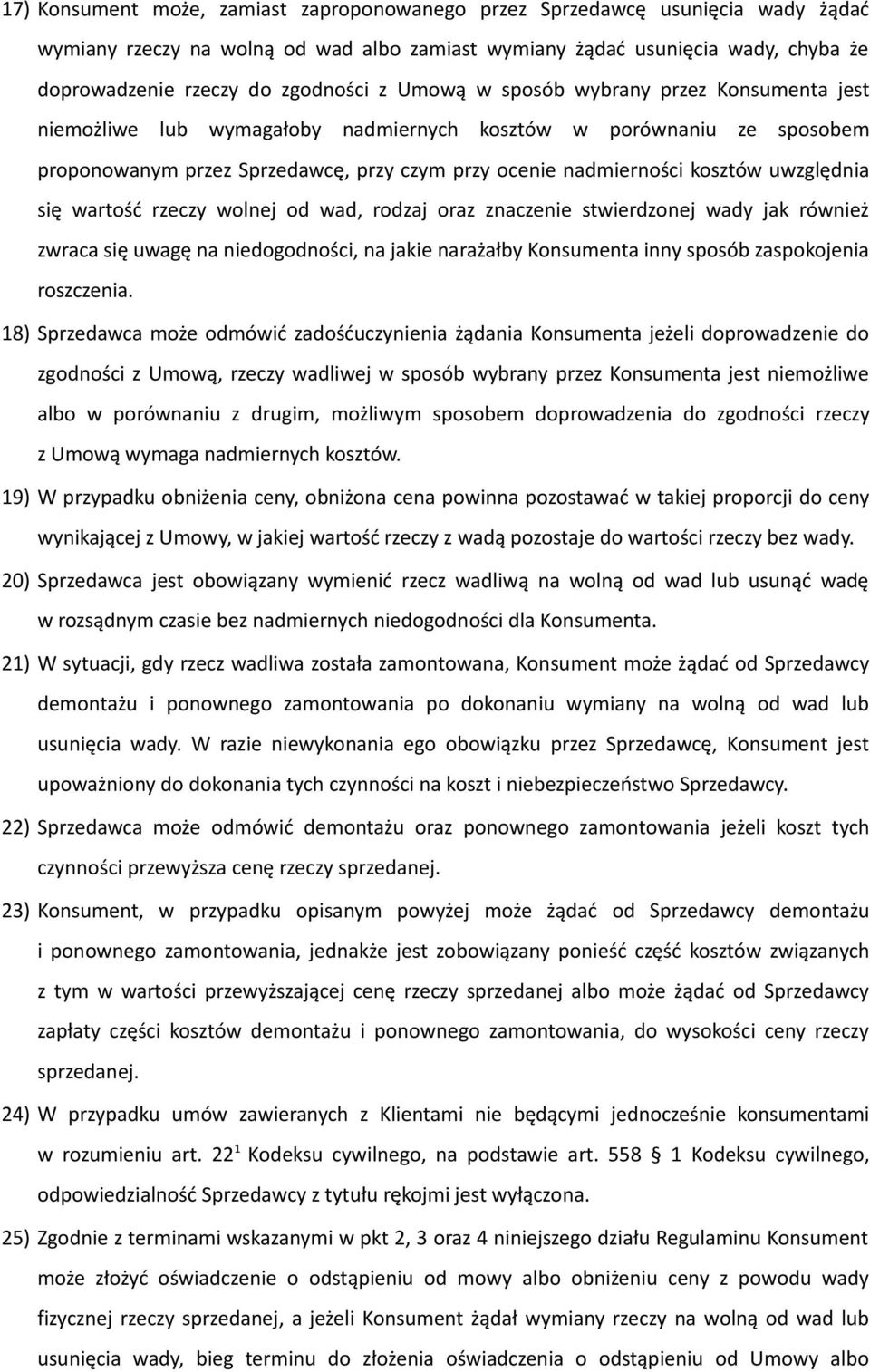 uwzględnia się wartość rzeczy wolnej od wad, rodzaj oraz znaczenie stwierdzonej wady jak również zwraca się uwagę na niedogodności, na jakie narażałby Konsumenta inny sposób zaspokojenia roszczenia.