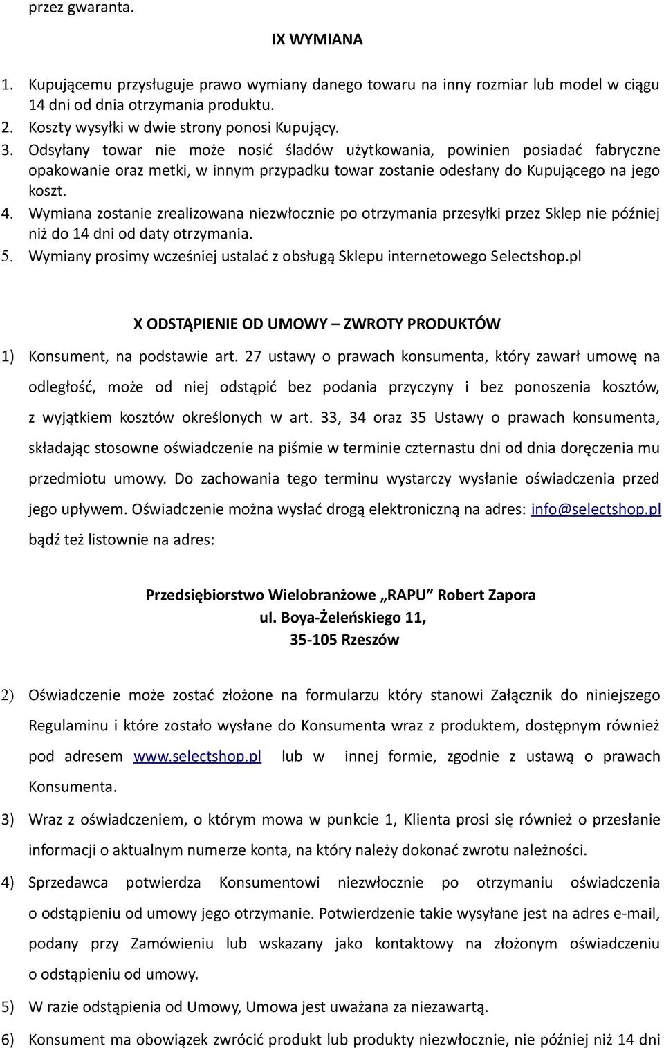 Wymiana zostanie zrealizowana niezwłocznie po otrzymania przesyłki przez Sklep nie później niż do 14 dni od daty otrzymania. 5.