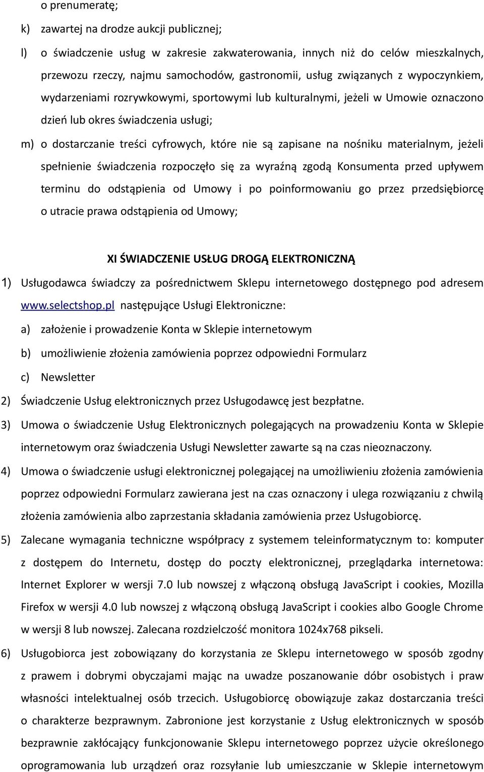 zapisane na nośniku materialnym, jeżeli spełnienie świadczenia rozpoczęło się za wyraźną zgodą Konsumenta przed upływem terminu do odstąpienia od Umowy i po poinformowaniu go przez przedsiębiorcę o