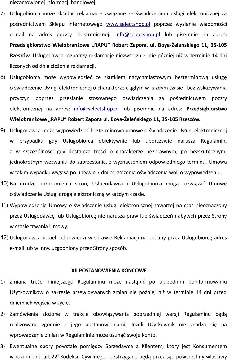 Boya-Żeleńskiego 11, 35-105 Rzeszów. Usługodawca rozpatrzy reklamację niezwłocznie, nie później niż w terminie 14 dni liczonych od dnia złożenia reklamacji.