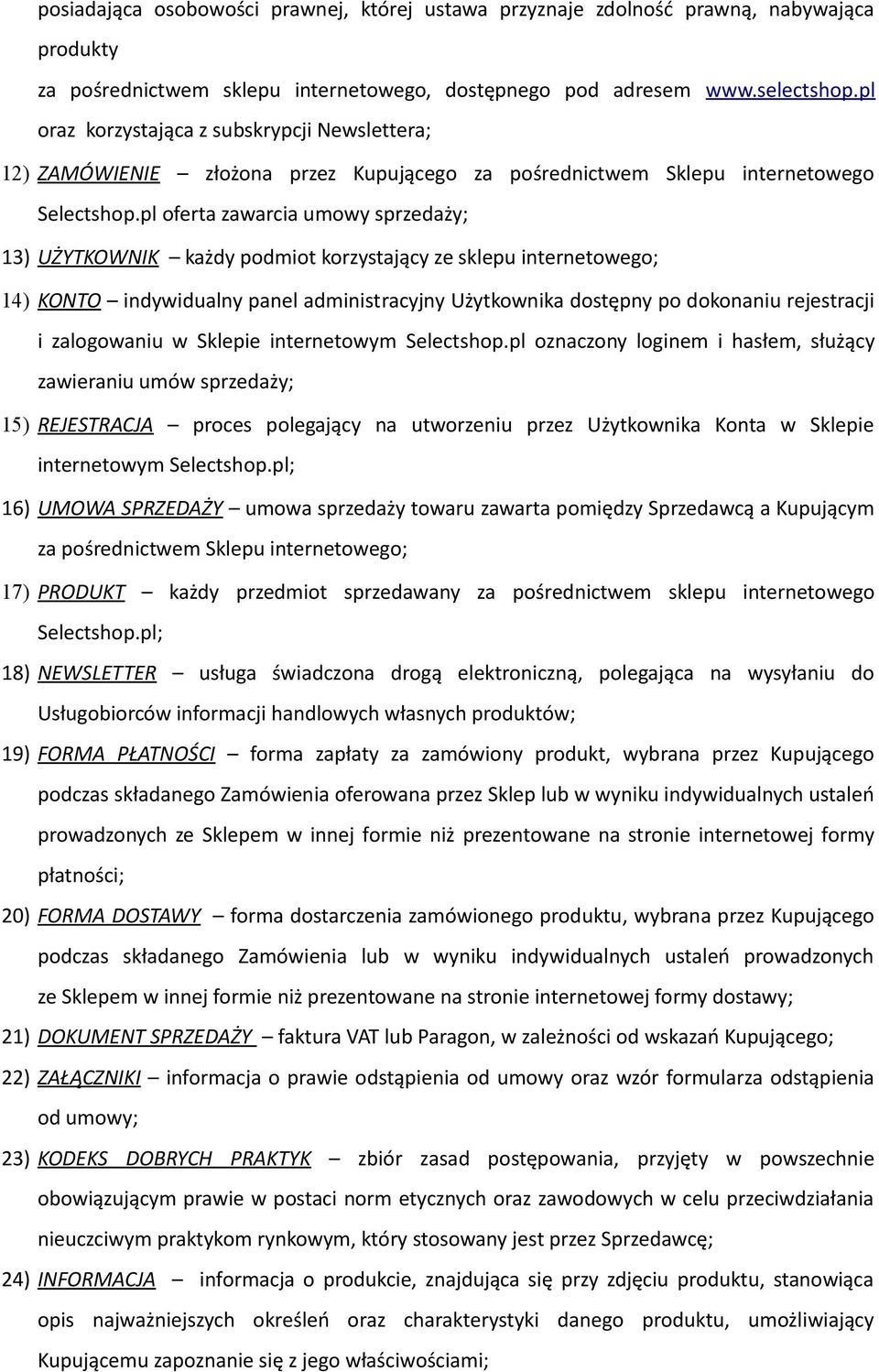 pl oferta zawarcia umowy sprzedaży; 13) UŻYTKOWNIK każdy podmiot korzystający ze sklepu internetowego; 14) KONTO indywidualny panel administracyjny Użytkownika dostępny po dokonaniu rejestracji i