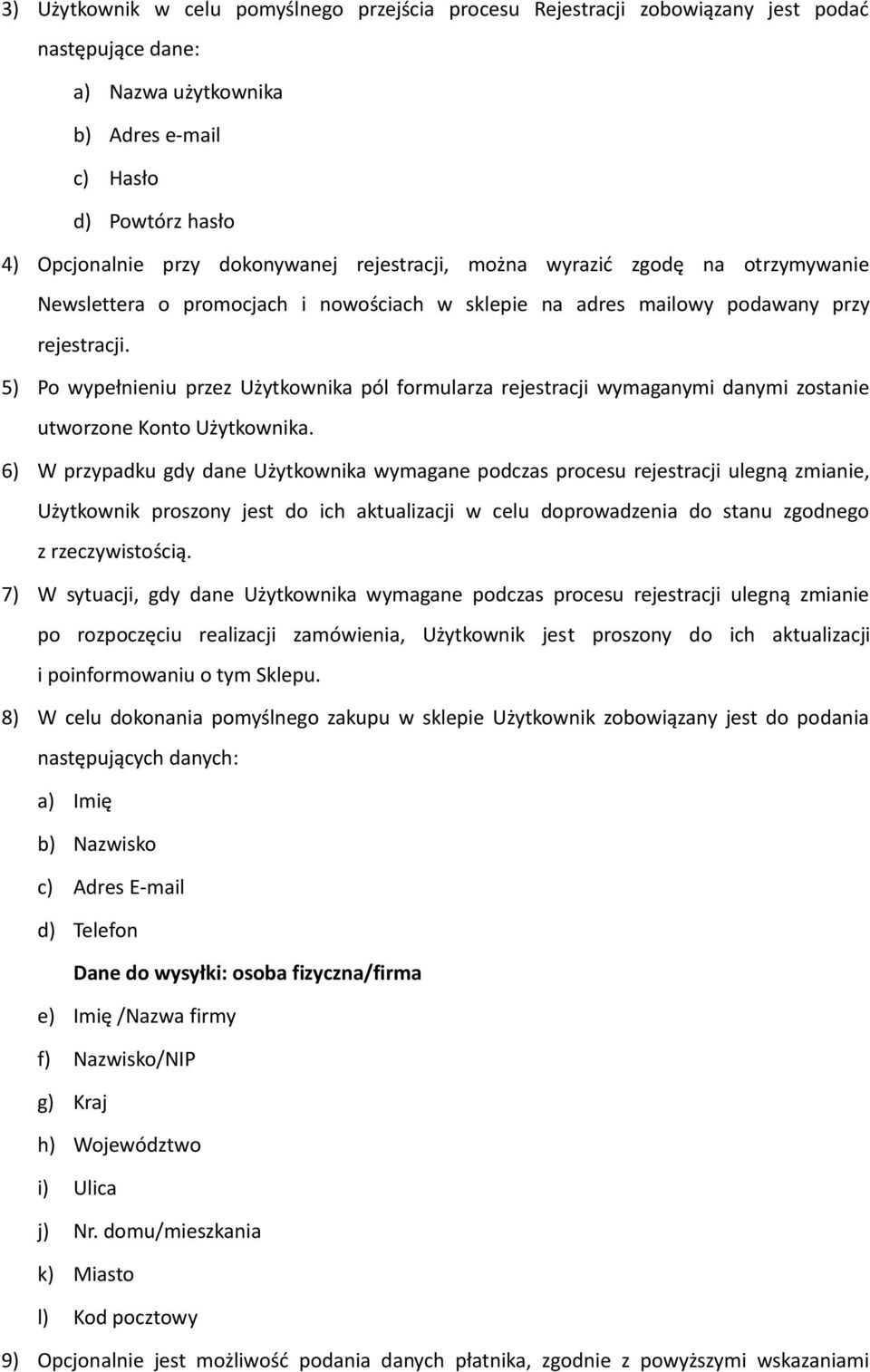 5) Po wypełnieniu przez Użytkownika pól formularza rejestracji wymaganymi danymi zostanie utworzone Konto Użytkownika.