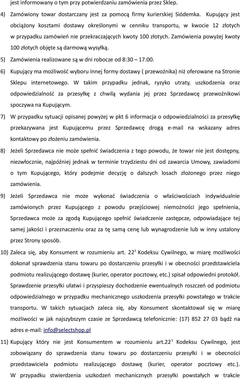 Zamówienia powyżej kwoty 100 złotych objęte są darmową wysyłką. 5) Zamówienia realizowane są w dni robocze od 8:30 17:00.