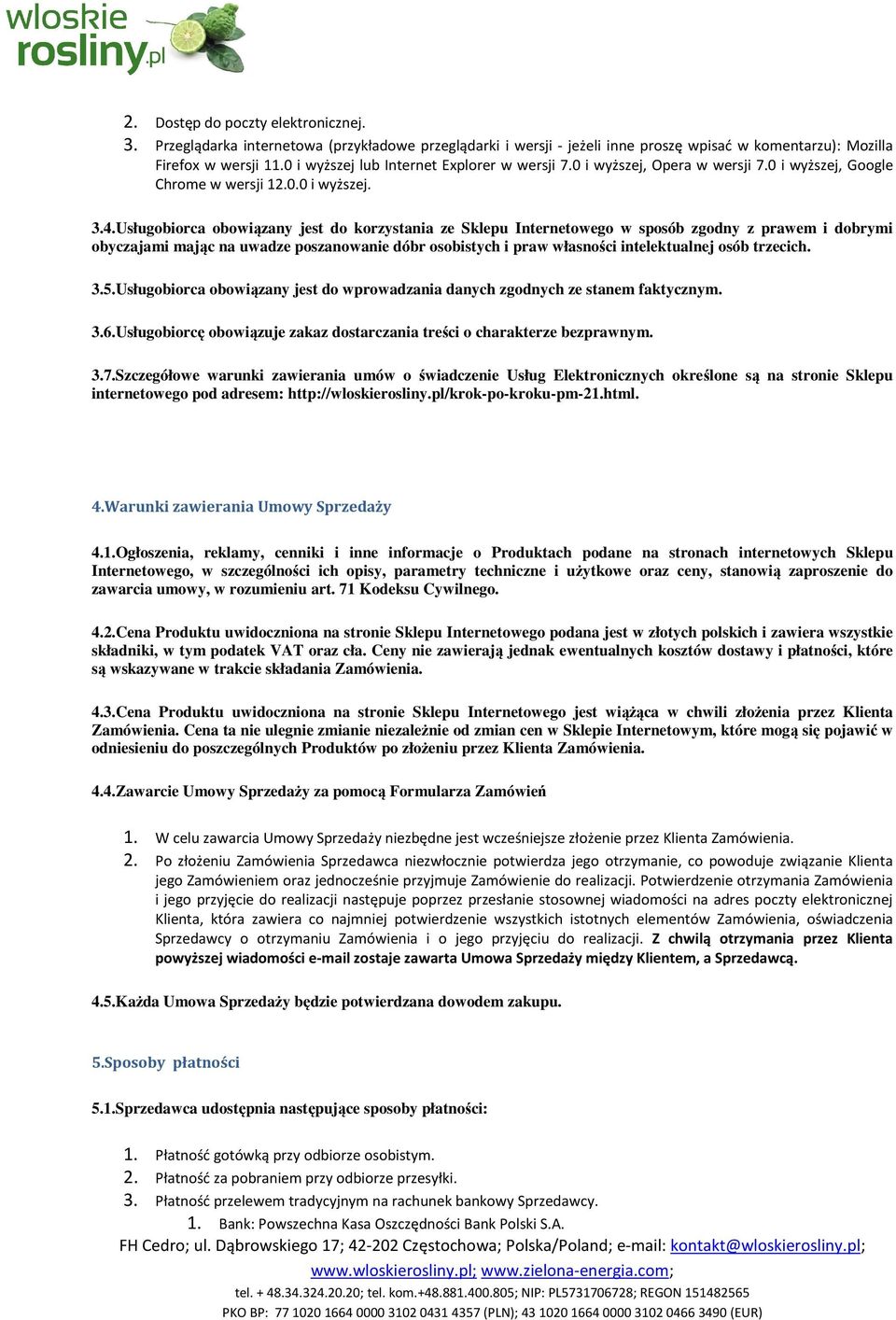 Usługobiorca obowiązany jest do korzystania ze Sklepu Internetowego w sposób zgodny z prawem i dobrymi obyczajami mając na uwadze poszanowanie dóbr osobistych i praw własności intelektualnej osób