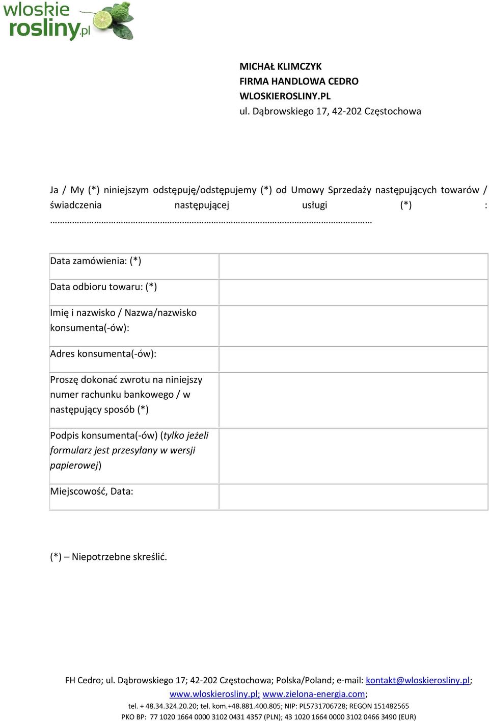 następującej usługi (*) : Data zamówienia: (*) Data odbioru towaru: (*) Imię i nazwisko / Nazwa/nazwisko konsumenta(-ów): Adres