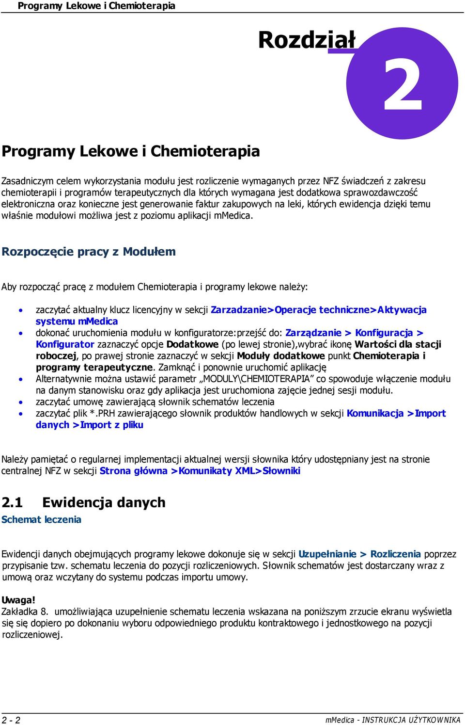 Rozpoczęcie pracy z Modułem Aby rozpocząć pracę z modułem Chemioterapia i programy lekowe należy: zaczytać aktualny klucz licencyjny w sekcji Zarzadzanie>Operacje techniczne>aktywacja systemu mmedica