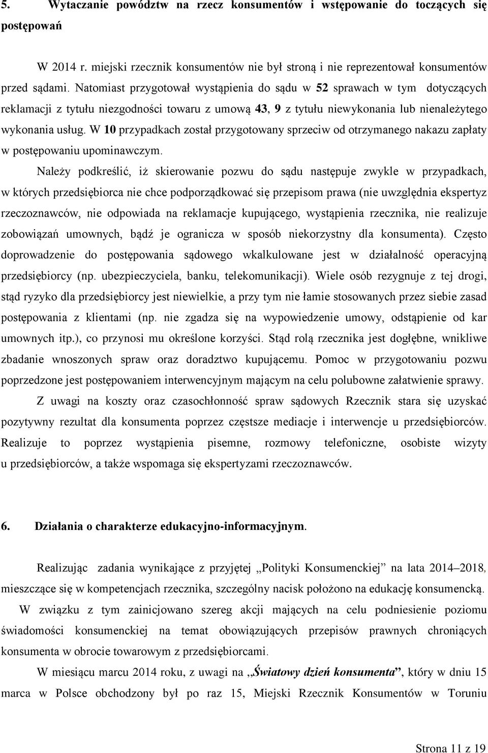 W 10 przypadkach został przygotowany sprzeciw od otrzymanego nakazu zapłaty w postępowaniu upominawczym.