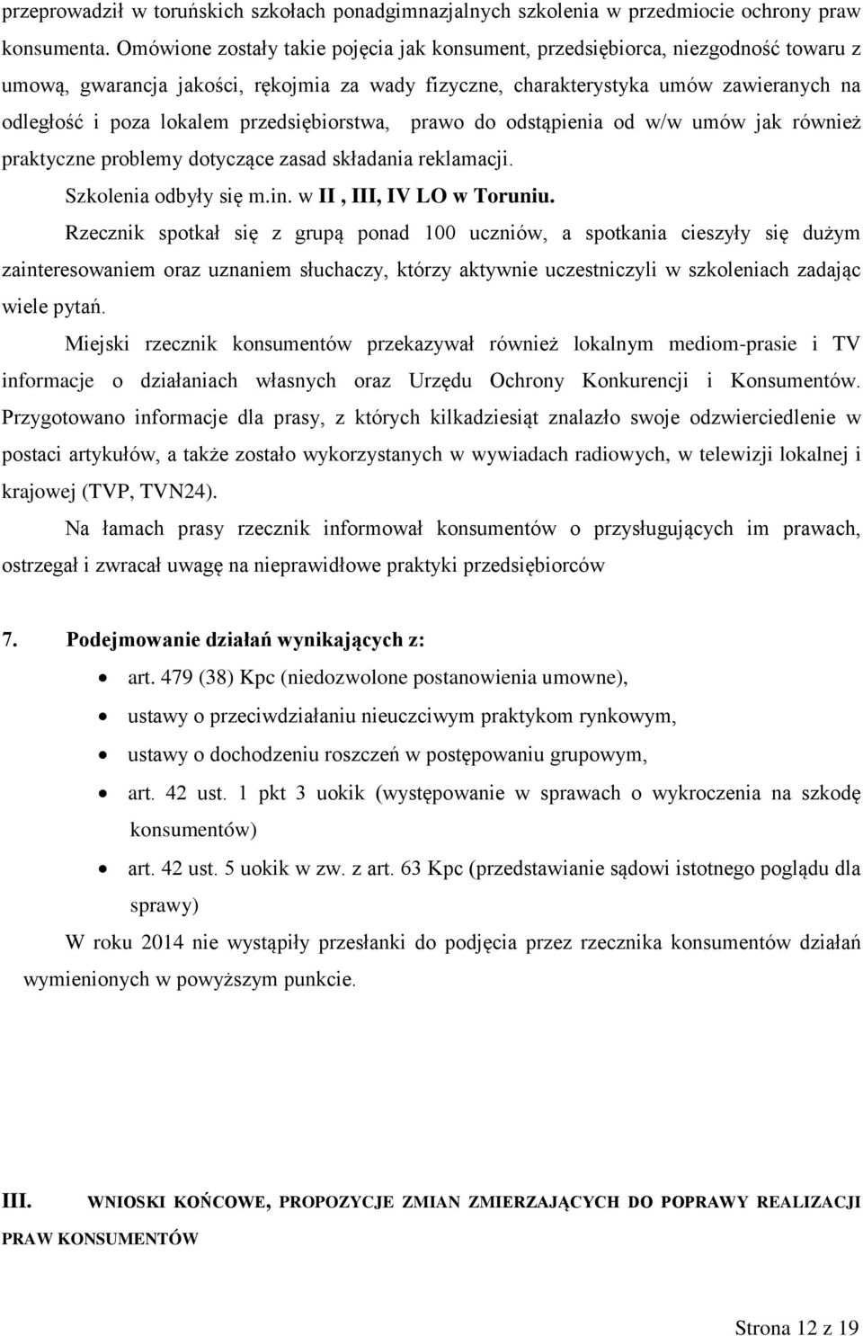 przedsiębiorstwa, prawo do odstąpienia od w/w umów jak również praktyczne problemy dotyczące zasad składania reklamacji. Szkolenia odbyły się m.in. w II, III, IV LO w Toruniu.