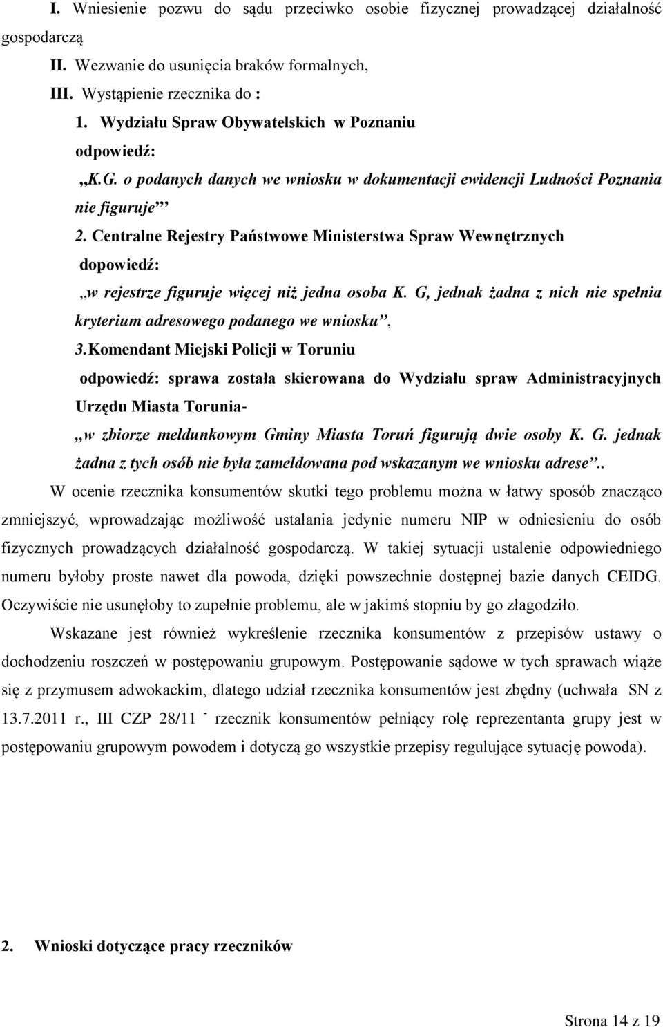 Centralne Rejestry Państwowe Ministerstwa Spraw Wewnętrznych dopowiedź: w rejestrze figuruje więcej niż jedna osoba K. G, jednak żadna z nich nie spełnia kryterium adresowego podanego we wniosku, 3.