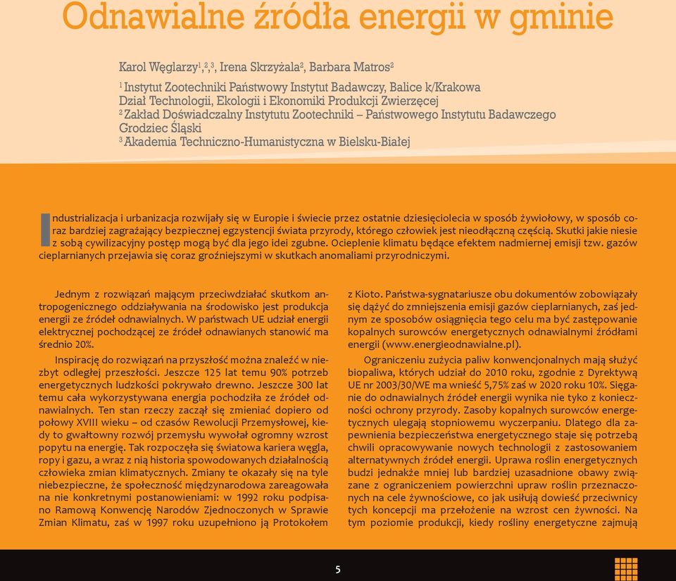 urbanizacja rozwijały się w Europie i świecie przez ostatnie dziesięciolecia w sposób żywiołowy, w sposób coraz bardziej zagrażający bezpiecznej egzystencji świata przyrody, którego człowiek jest