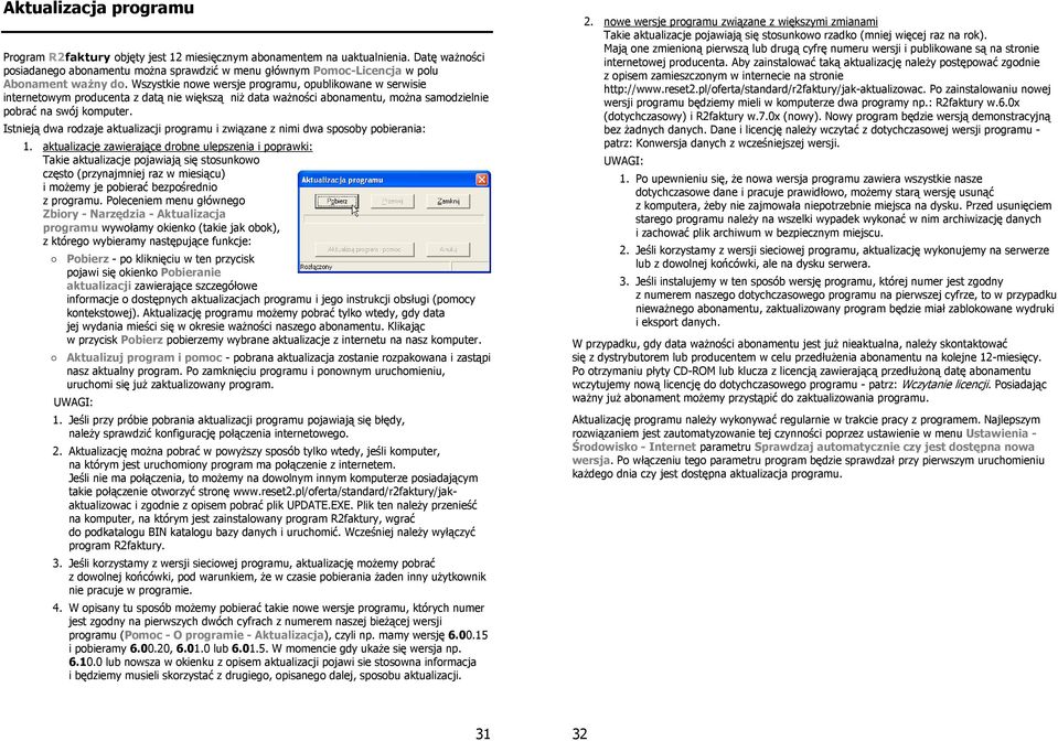 Wszystkie nowe wersje programu, opublikowane w serwisie internetowym producenta z datą nie większą niż data ważności abonamentu, można samodzielnie pobrać na swój komputer.