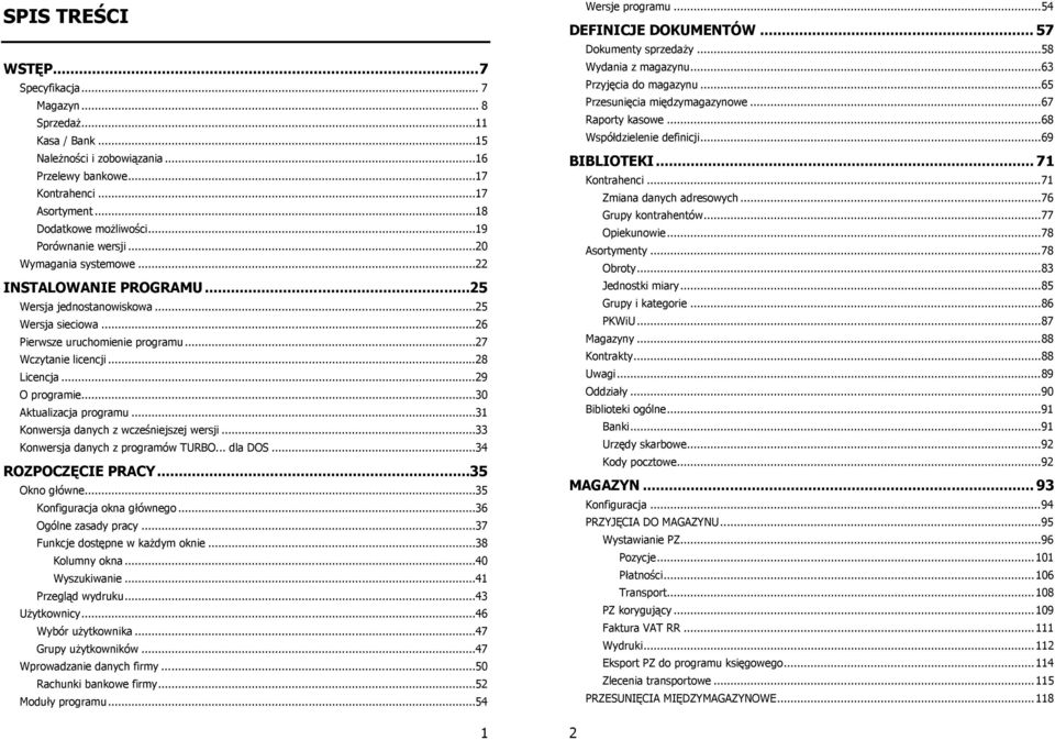 .. 28 Licencja... 29 O programie... 30 Aktualizacja programu... 31 Konwersja danych z wcześniejszej wersji... 33 Konwersja danych z programów TURBO... dla DOS... 34 ROZPOCZĘCIE PRACY... 35 Okno główne.