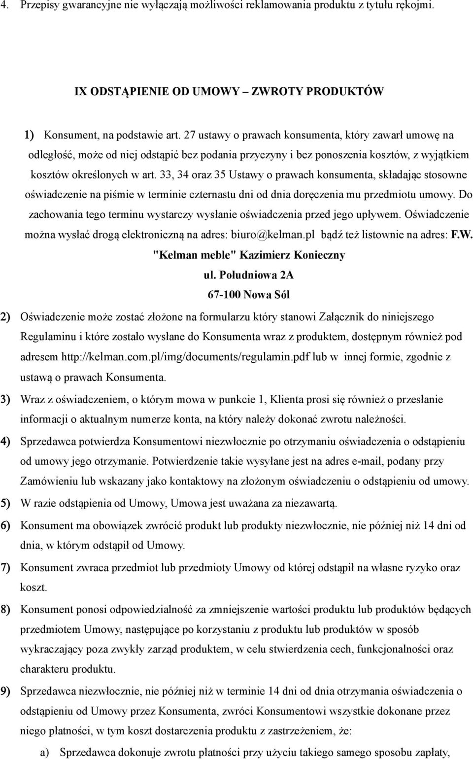 33, 34 oraz 35 Ustawy o prawach konsumenta, składając stosowne oświadczenie na piśmie w terminie czternastu dni od dnia doręczenia mu przedmiotu umowy.