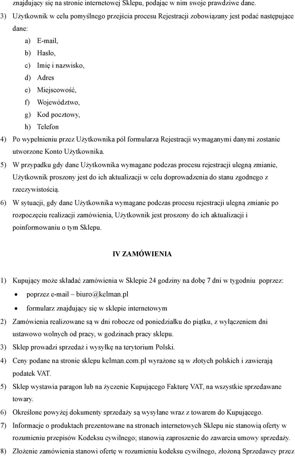 pocztowy, h) Telefon 4) Po wypełnieniu przez Użytkownika pól formularza Rejestracji wymaganymi danymi zostanie utworzone Konto Użytkownika.