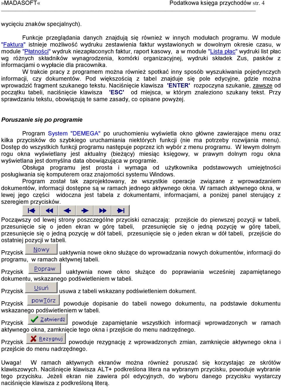 wydruki list płac wg różnych składników wynagrodzenia, komórki organizacyjnej, wydruki składek Zus, pasków z informacjami o wypłacie dla pracownika.