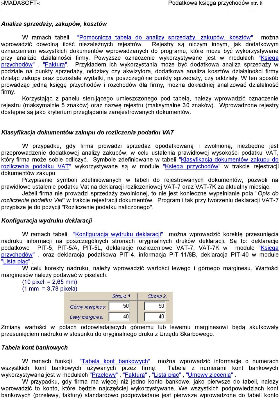 Rejestry są niczym innym, jak dodatkowym oznaczeniem wszystkich dokumentów wprowadzanych do programu, które może być wykorzystywane przy analizie działalności firmy.