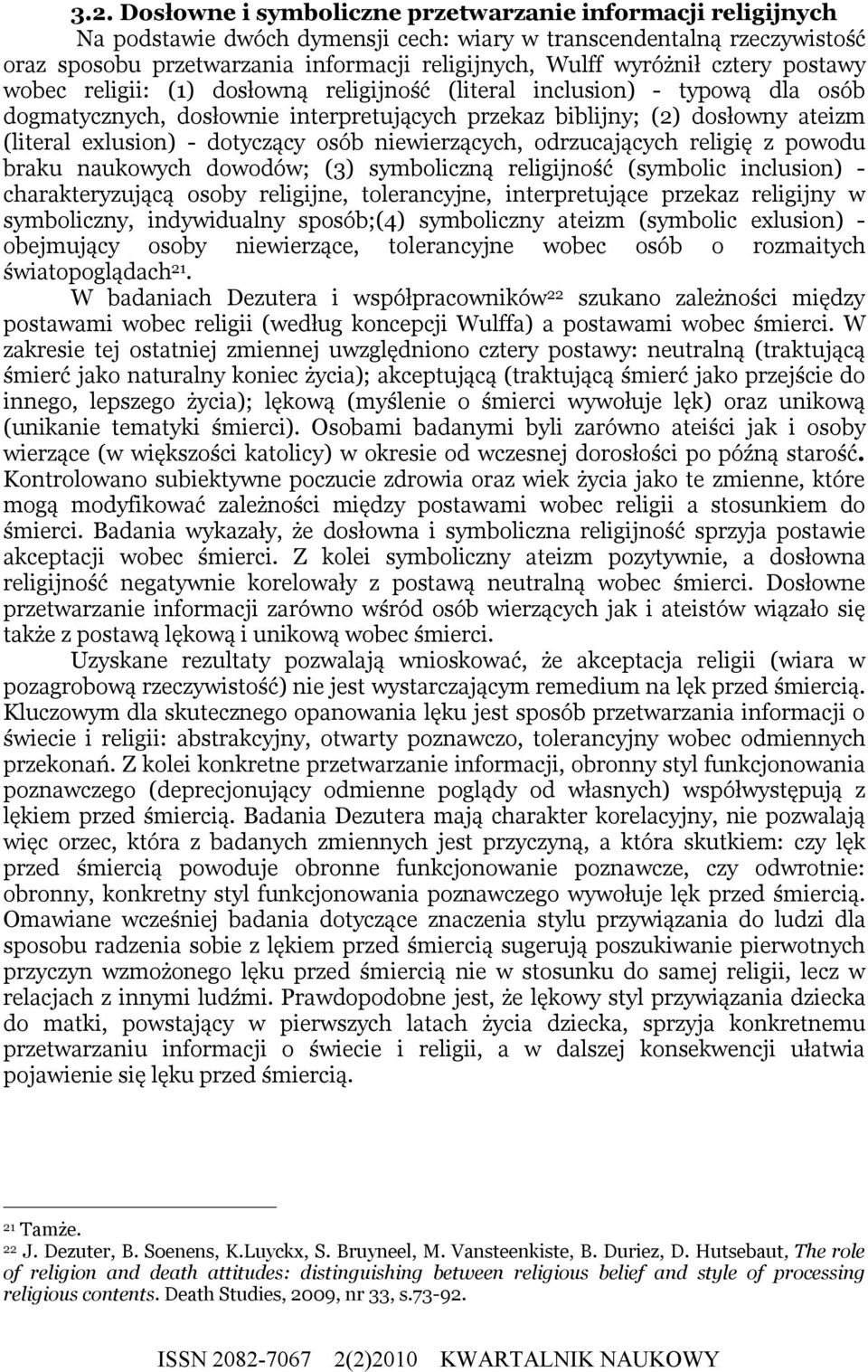 exlusion) - dotyczący osób niewierzących, odrzucających religię z powodu braku naukowych dowodów; (3) symboliczną religijność (symbolic inclusion) - charakteryzującą osoby religijne, tolerancyjne,