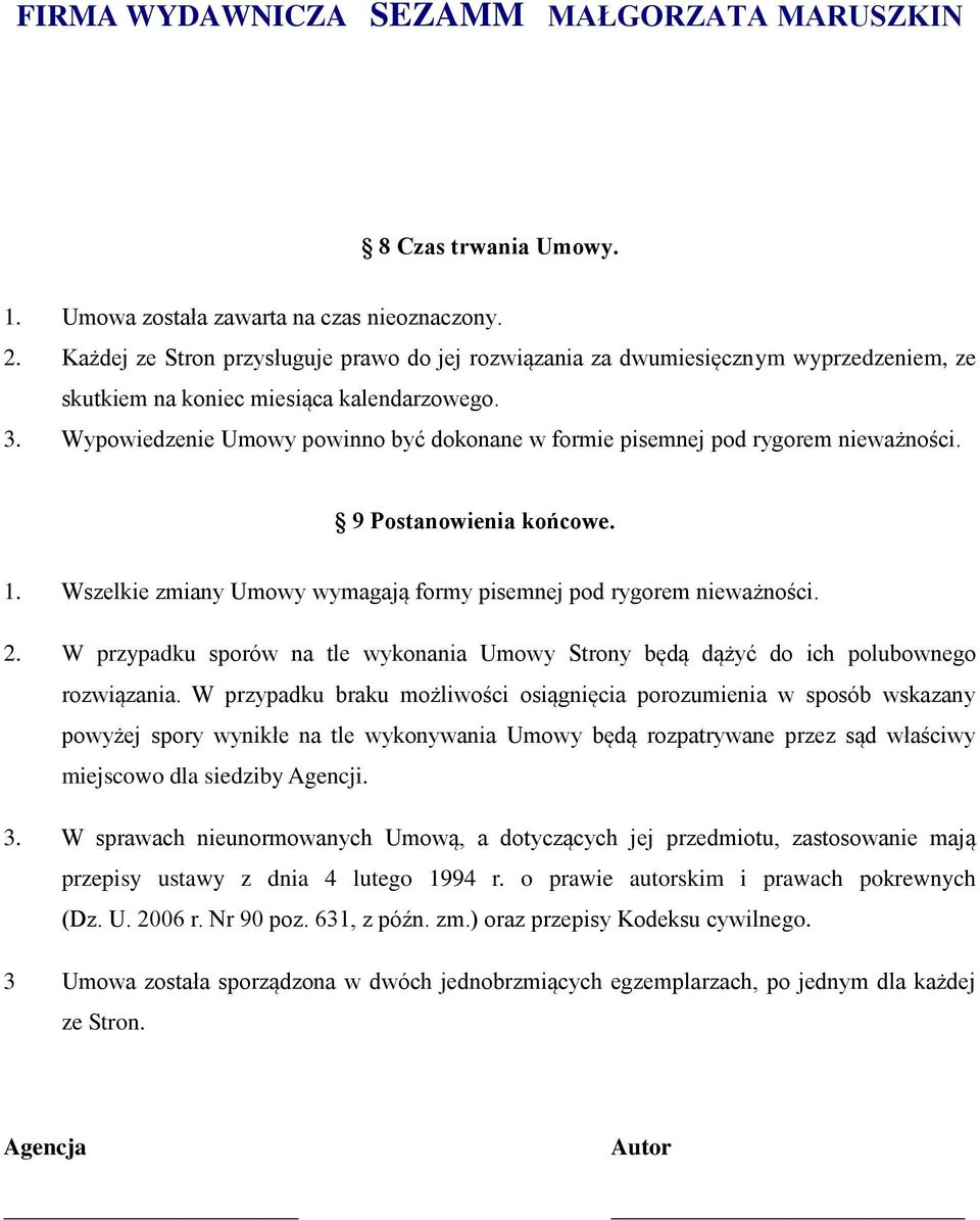 Wypowiedzenie Umowy powinno być dokonane w formie pisemnej pod rygorem nieważności. 9 Postanowienia końcowe. 1. Wszelkie zmiany Umowy wymagają formy pisemnej pod rygorem nieważności. 2.