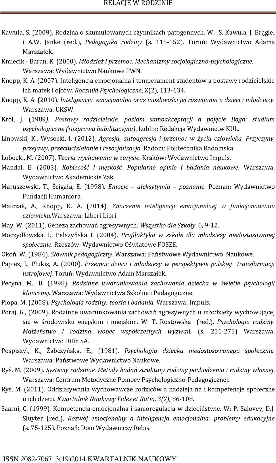 Inteligencja emocjonalna i temperament studentów a postawy rodzicielskie ich matek i ojców. Roczniki Psychologiczne, X(2), 113-134. Knopp, K. A. (2010).