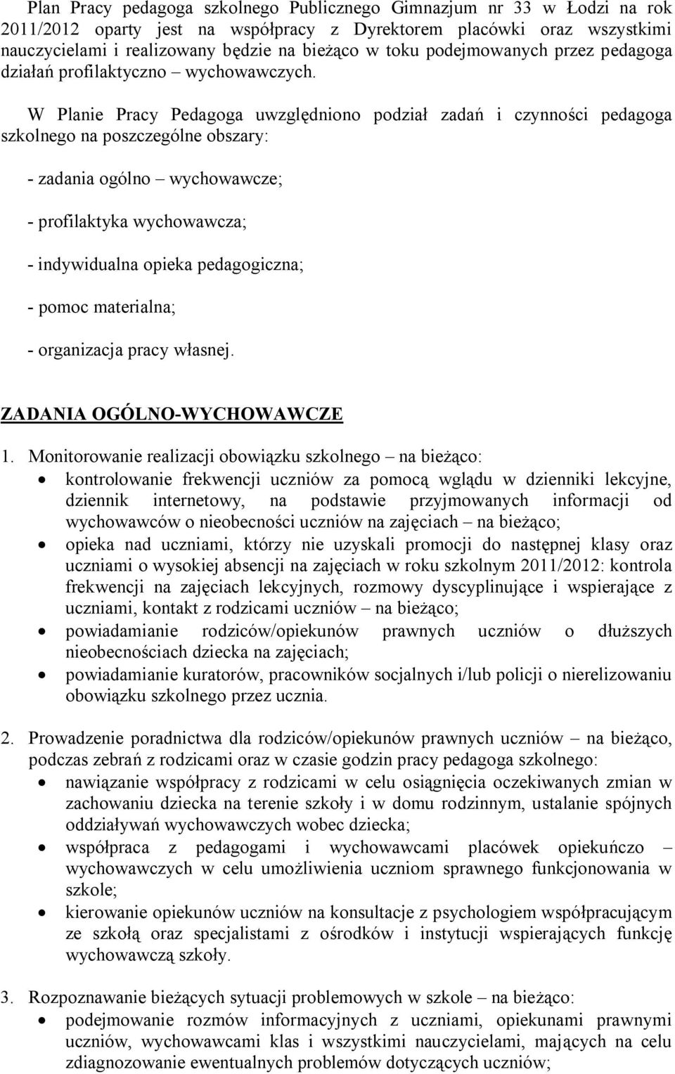 W Planie Pracy Pedagoga uwzględniono podział zadań i czynności pedagoga szkolnego na poszczególne obszary: - zadania ogólno wychowawcze; - profilaktyka wychowawcza; - indywidualna opieka