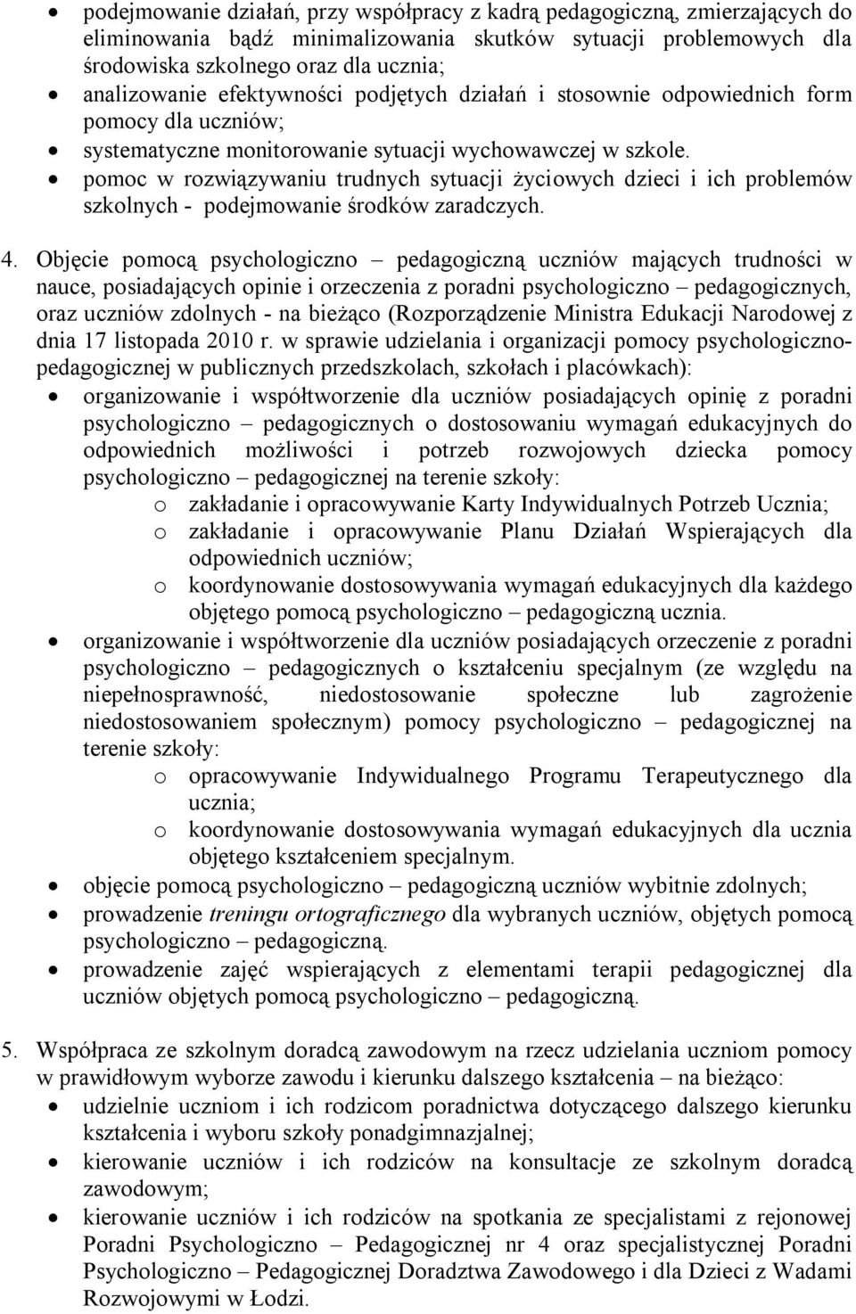 pomoc w rozwiązywaniu trudnych sytuacji życiowych dzieci i ich problemów szkolnych - podejmowanie środków zaradczych. 4.