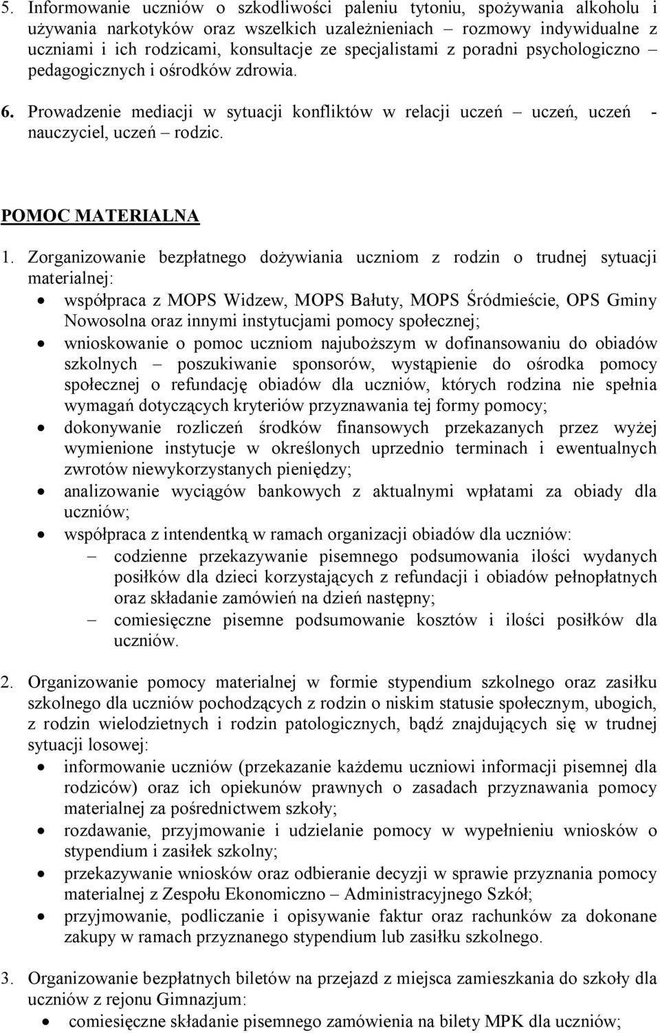 Zorganizowanie bezpłatnego dożywiania uczniom z rodzin o trudnej sytuacji materialnej: współpraca z MOPS Widzew, MOPS Bałuty, MOPS Śródmieście, OPS Gminy Nowosolna oraz innymi instytucjami pomocy