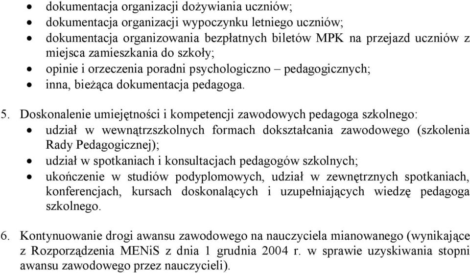 Doskonalenie umiejętności i kompetencji zawodowych pedagoga szkolnego: udział w wewnątrzszkolnych formach dokształcania zawodowego (szkolenia Rady Pedagogicznej); udział w spotkaniach i konsultacjach