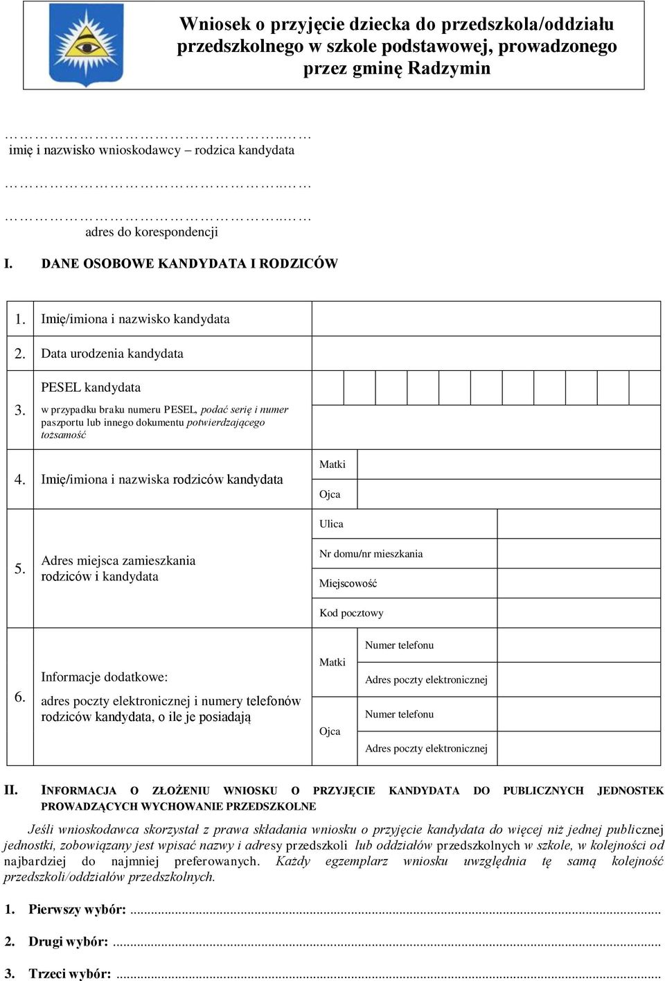 PESEL kandy w przypadku braku numeru PESEL, podać serię i numer paszportu lub innego dokumentu potwierdzającego tożsamość 4. Imię/imiona i nazwiska rodziców kandy Matki Ojca Ulica 5.