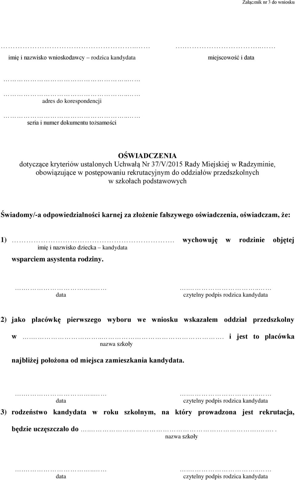 oświadczenia, oświadczam, że: 1). wychowuję w rodzinie objętej imię i nazwisko dziecka kandy wsparciem asystenta rodziny.