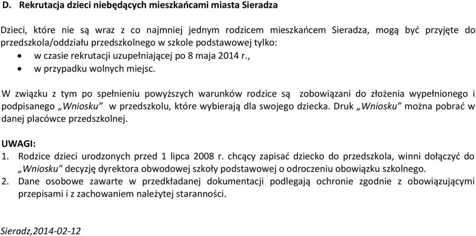 W związku z tym po spełnieniu powyższych warunków rodzice są zobowiązani do złożenia wypełnionego i podpisanego Wniosku w przedszkolu, które wybierają dla swojego dziecka.