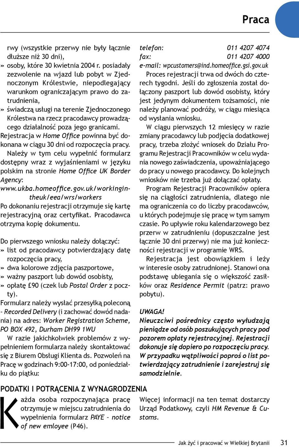 prowadzącego działalność poza jego granicami. Rejestracja w Home Office powinna być dokonana w ciągu 30 dni od rozpoczęcia pracy.