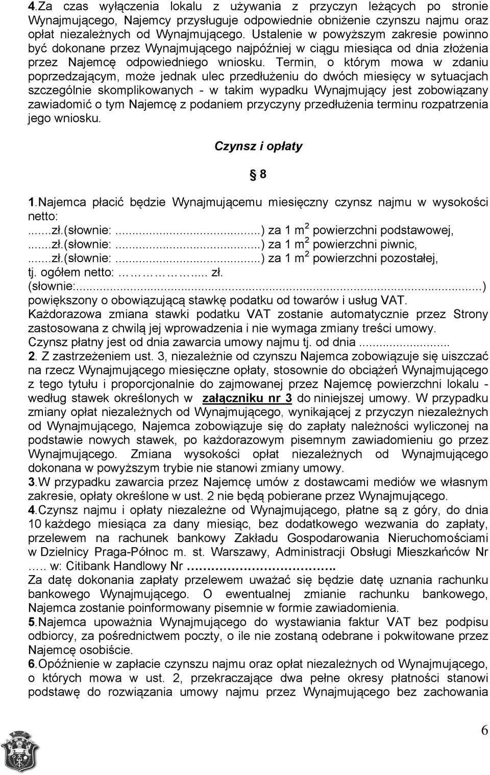 Termin, o którym mowa w zdaniu poprzedzającym, może jednak ulec przedłużeniu do dwóch miesięcy w sytuacjach szczególnie skomplikowanych - w takim wypadku Wynajmujący jest zobowiązany zawiadomić o tym