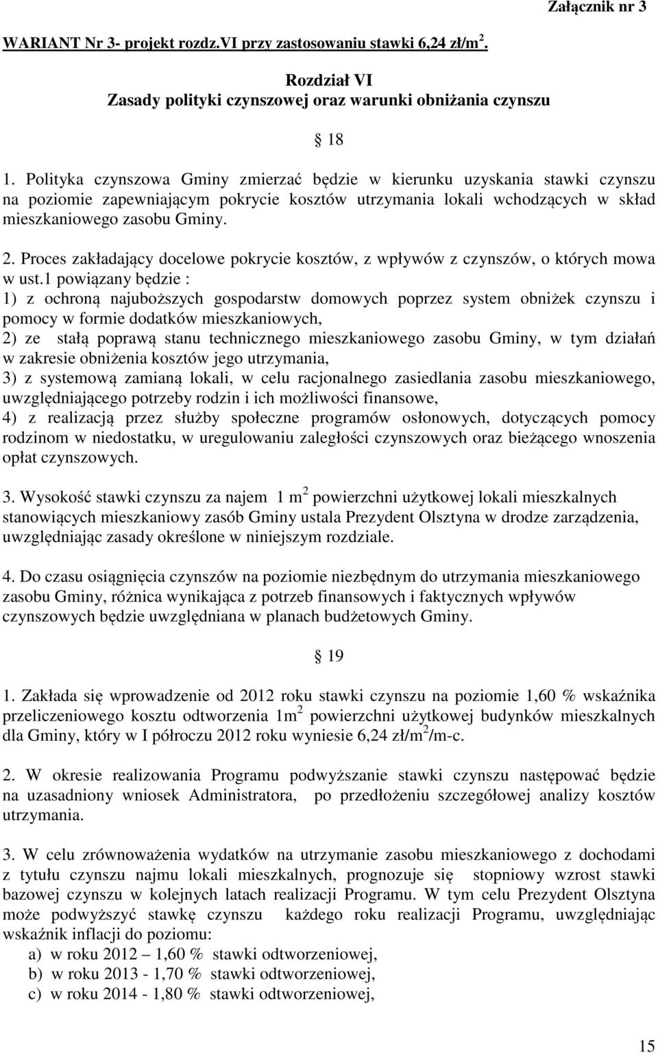 Proces zakładający docelowe pokrycie kosztów, z wpływów z czynszów, o których mowa w ust.