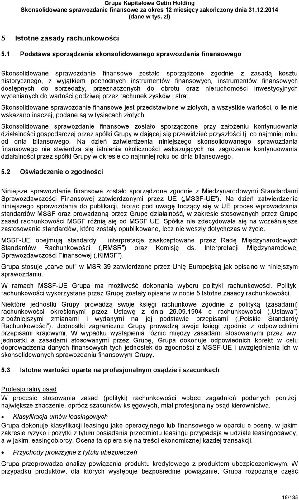 finansowych, instrumentów finansowych dostępnych do sprzedaży, przeznaczonych do obrotu oraz nieruchomości inwestycyjnych wycenianych do wartości godziwej przez rachunek zysków i strat.