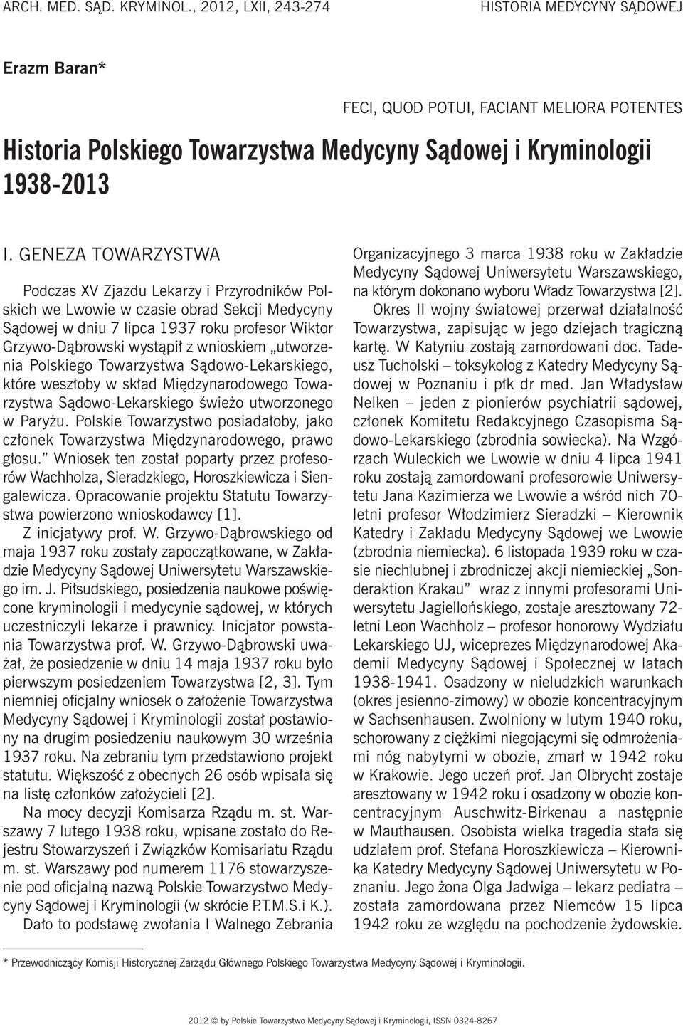 GENEZA TOWARZYSTWA Podczas XV Zjazdu Lekarzy i Przyrodników Polskich we Lwowie w czasie obrad Sekcji Medycyny Sądowej w dniu 7 lipca 1937 roku profesor Wiktor Grzywo-Dąbrowski wystąpił z wnioskiem