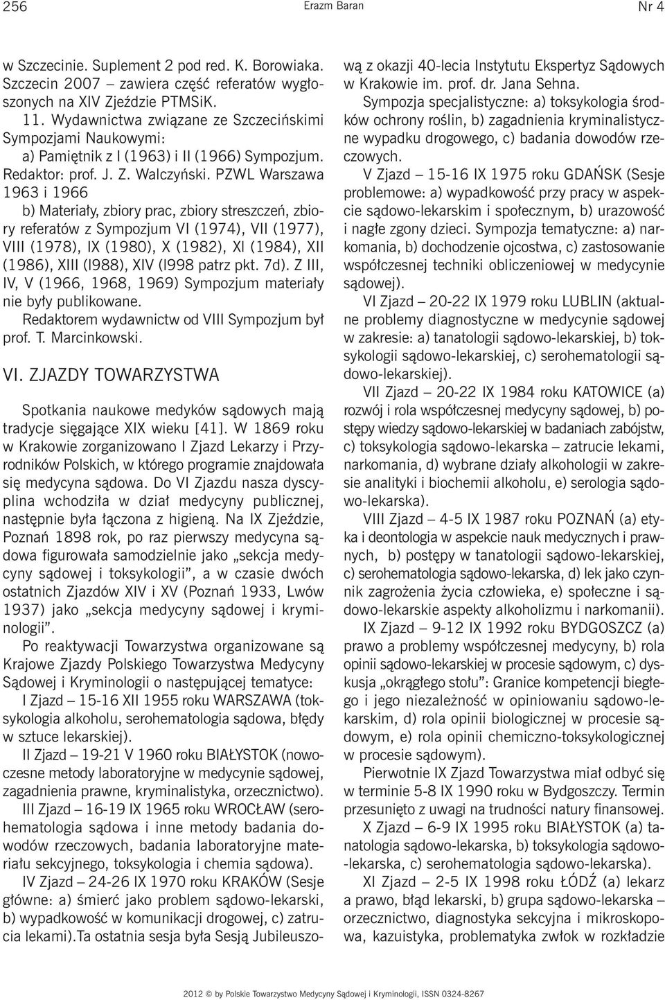 PZWL Warszawa 1963 i 1966 b) Materiały, zbiory prac, zbiory streszczeń, zbiory referatów z Sympozjum VI (1974), VII (1977), VIII (1978), IX (1980), X (1982), Xl (1984), XII (1986), XIII (l988), XIV